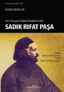 DüN-BUGüN iLiŞKiSi BAĞLAMINDASADIK RIFAT PAŞA