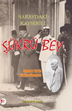 Saraydaki Kayserili Şükrü Bey ( Vahdettin 'in Hizmetinde 40 Yıl )