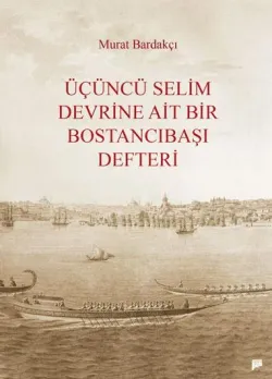 Üçüncü Selim Devrine Ait Bir Bostancıbaşı Defteri
