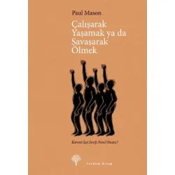ÇALIŞARAK YAŞAMAK YA DA SAVAŞARAK ÖLMEK