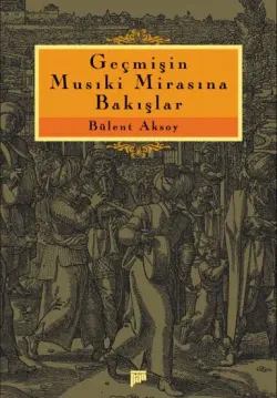 Geçmişin Musıki Mirasına Bakışlar