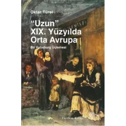 "UZUN" XIX. YÜZYILDA ORTA AVRUPA Bir Habsburg Üçlemesi