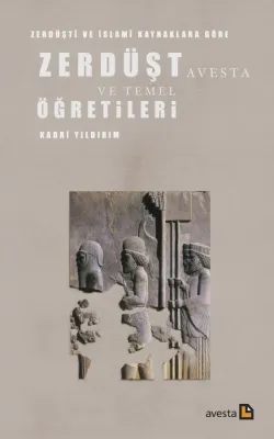 ZERDÜŞT AVESTA VE TEMEL ÖĞRETİLERİ