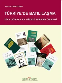 TÜRKİYE'DE BATILILAŞMA/Ziya Gökalp ve Niyazi Berkes Örneği