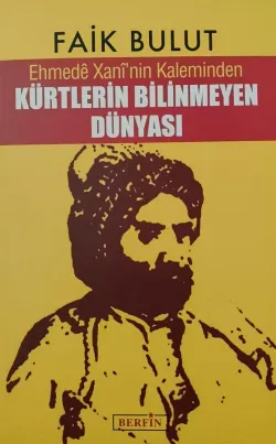 Ehmede Xani'nin Kaleminden Kürtlerin Bilinmeyen Dünyası