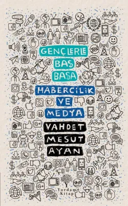 GENÇLERLE BAŞ BAŞA: HABERCİLİK VE MEDYA (HASARLI)