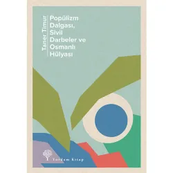 POPÜLİZM DALGASI, SİVİL DARBELER VE OSMANLI HÜLYASI (HASARLI)