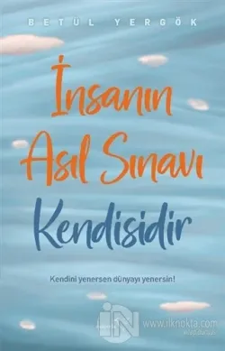 İnsanın Asıl Sınavı Kendisidir