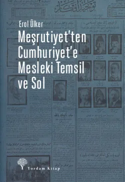 MEŞRUTİYET'TEN CUMHURİYET'E MESLEKİ TEMSİL VE SOL (HASARLI)