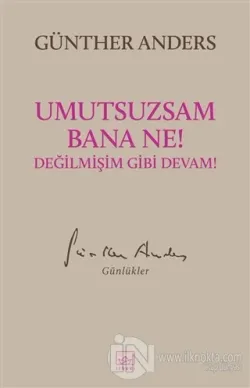 Umutsuzsam Bana Ne! Değilmişim Gibi Devam!