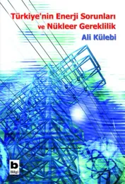 Türkiye'nin Enerji Sorunları ve Nükleer Gereklilik