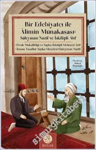 Bir Edebiyatçı ile Alimin Münakaşası: Süleyman Nazif ve İskilipli Atıf (Osmanlıca Asıllarıyla Beraber) -         2023