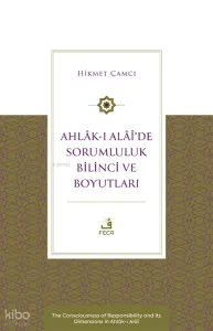 Ahlâk-ı Alâî’de Sorumluluk Bilinci ve Boyutları;The Consciousness of Responsibility and its Dimensions in Ahlâk-ı Alâî