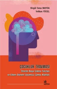 Çocukluk Travması; Stresle Başa Çıkma Tarzları ve Erken Dönem Uyumsuz Şema Alanları