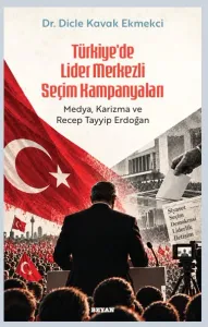 Türkiye’de Lider Merkezli  Seçim Kampanyaları
