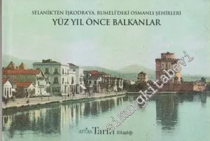 Selanik'ten İşkodra'ya Rumeli'deki Osmanlı Şehirleri Yüz Yıl Önce Balkanlar -        2012