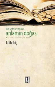 Dini ve Felsefi Açıdan Anlamın Doğası; Kur'an'ı Anlamaya Dair