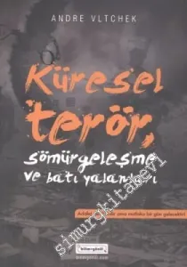 Küresel Terör Sömürgeleşme ve Batı Yalanları: Sömürgeleşme ve Batı Yalanları -