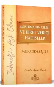 Müslümanın Çilesi ve İbret Verici Hâdiseler - Mukaddes Çile