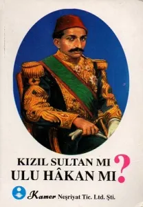 Sultan II. Abdülhamid Han Kızıl Sultan Mı Ulu Hakan Mı?