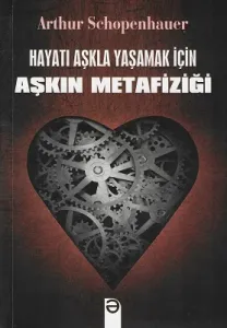 Hayatı Aşkla Yaşamak İçin Aşkın Metafiziği