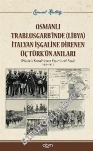 Osmanlı Trablusgarb'inde (Libya) İtalyan İşgaline Direnen ÜçTürk'ün Anıları: Mustafa Kemal, Enver Paşa, Eşref Paşa, 1911 - 1912 -