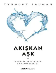 Akışkan Aşk; İnsan İlişkilerinin Dayanıksızlığı