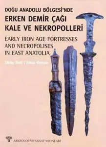 Doğu Anadolu Bölgesinde Erken Demir Çağı Kale ve Nekropolleri