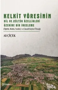 Kelkit Yöresinin Dil Ve Kültür Özellikleri Üzerine Bir İnceleme;(Öğütlü, Balıklı, Yeniköy ve Çimenli Köyleri Örneği)