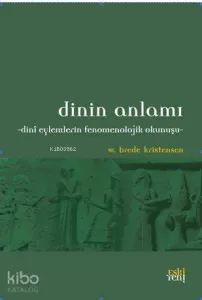 Dinin Anlamı; Dini Eylemlerin Fenomenolojik Okunuşu