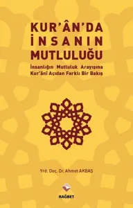 Kuran'da İnsanın Mutluluğu İnsanlığın Mutluluk Arayışına Kur'ani Açıdan Farklı Bir Bakış