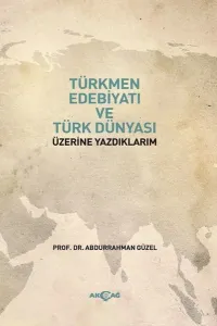 Türkmen Edebiyatı ve Türk Dünyası Üzerine Yazdıklarım