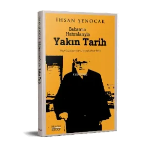 Babamın Hatıralarıyla Yakın Tarih