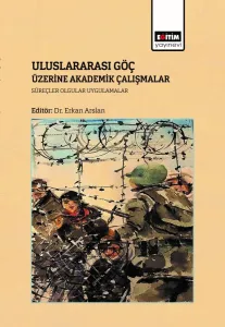Uluslararası Göç Üzerine Akademik Çalışmalar: Süreçler, Olgular Uygulamalar