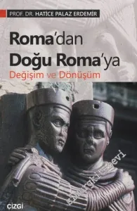 Roma'dan Doğu Roma'ya Değişim ve Dönüşüm -         2019