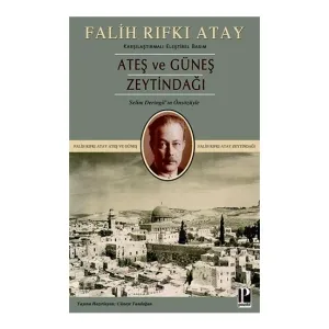 Zeytindağı Ateş ve Güneş (Karşılaştırmalı Eleştirel Basım) - Falih Rıfkı Atay