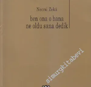 Ben Ona O Bana Ne Oldu Sana Dedik -