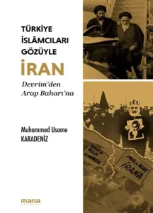 Türkiye İslamcıları Gözüyle İran;Devrim'den Arap Baharı'na
