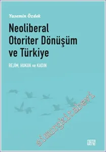 Neoliberal Otoriter Dönüşüm ve Türkiye Rejim Hukuk ve Kadın -         2023