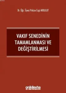 Vakıf Senedinin Tamamlanması ve Değiştirilmesi