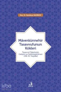 Maveraünnehir Tasavvufunun Kökleri;Tasavvuf Öğretisinin Gelişimi ve Sistemleştirilmesi (8–11. Yüzyıllar)