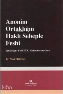Anonim Ortaklığın Haklı Sebeple Feshi; 6102 sayılı Yeni TTK. Hükümlerine Göre