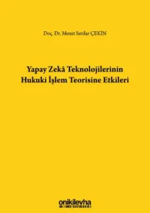 Yapay Zeka Teknolojilerinin Hukuki İşlem Teorisine Etkileri