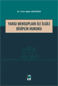 Yargı Mensupları İle İlgili Disiplin Hukuku