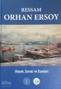 Ressam Orhan Ersoy ;Hayatı Sanatı ve Eserleri