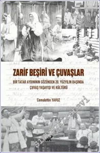 Zarif Beşiri ve Çuvaşlar: Bir Tatar Aydınının Gözünden 20. Yüzyılın Başında Çuvaş Yaşayışı Ve Kültürü -         2023