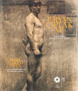 Üryan Çıplak Nü : Türk Resminde Bir Modernleşme Öyküsü - Bare, Naked, Nude: A Story of Modernization in Turkish Painting