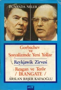 Dünyada Neler Oluyor Gorbachev ve Sosyalizmde Yeni Yollar Reykjawik Zirvesi Reagan ve Terör İrangate