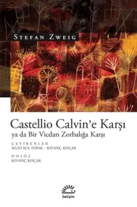 Castellio Calvin'e Karşı ya da Bir Vicdan Zorbalığa Karşı