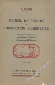 Manuel du Preposé à L'inspection Alimentaire : Boucherie Charcuterie Lait Gibiers Volailles Poissons et Mollusques -        1952